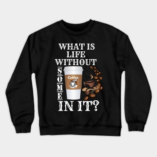 What Is Life Without Coffee Crewneck Sweatshirt